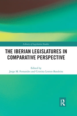 The Iberian Legislatures in Comparative Perspective by Fernandes, Jorge M.