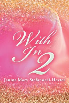 With In 2 by Stefanucci-Hexter, Janine Mary