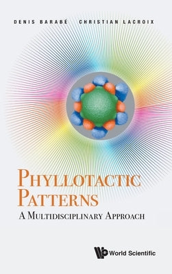Phyllotactic Patterns: A Multidisciplinary Approach by Barabe, Denis