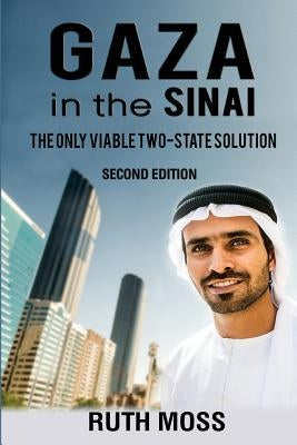 GAZA in the SINAI: The Only Viable Two-State Solution by Moss, Ruth