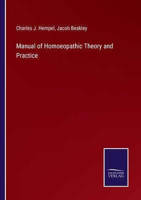 Manual of Homoeopathic Theory and Practice by Hempel, Charles J.