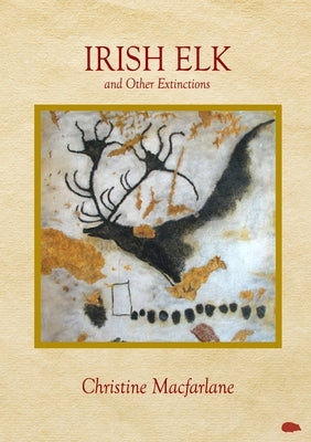 Irish Elk and Other Extinctions by MacFarlane, Christine