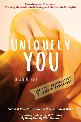 Uniquely You: Exploring, Embracing, & Thriving By Being Exactly Who You Are by Brunner, Ruth
