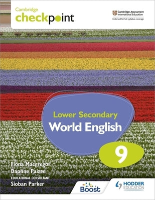 Cambridge Checkpoint Lower Secondary World English Student's Book 9: Hodder Education Group by MacGregor, Fiona