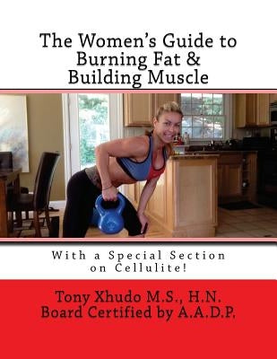 The Women's Guide to Burning Fat & Building Muscle by Xhudo, Hn Tony