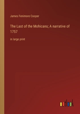 The Last of the Mohicans; A narrative of 1757: in large print by Fenimore Cooper, James
