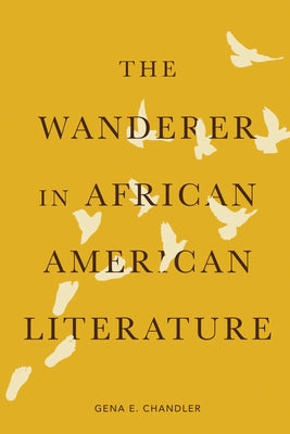The Wanderer in African American Literature by Chandler-Smith, Gena E.