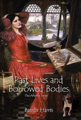 Past Lives and Borrowed Bodies: The Afterlife Series by Harris, Bambi