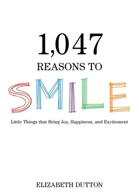 1,047 Reasons to Smile by Dutton, Elizabeth