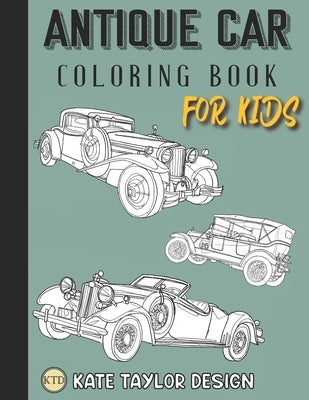 Antique car coloring book for kids: Classic car coloring book for kids by Design, Kate Taylor