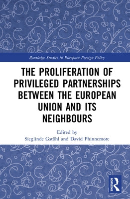 The Proliferation of Privileged Partnerships between the European Union and its Neighbours by Gstöhl, Sieglinde