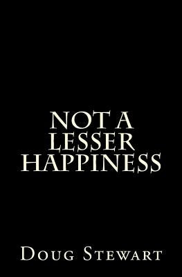 Not A Lesser Happiness by Stewart, Doug