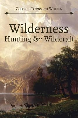 Wilderness Hunting and Wildcraft by Whelen, Townsend