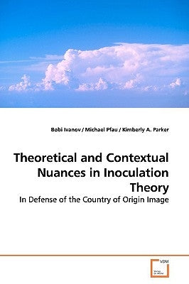 Theoretical and Contextual Nuances in Inoculation Theory by Ivanov, Bobi