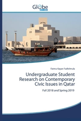 Undergraduate Student Research on Contemporary Civic Issues in Qatar by Kayan Fadlelmula, Fatma