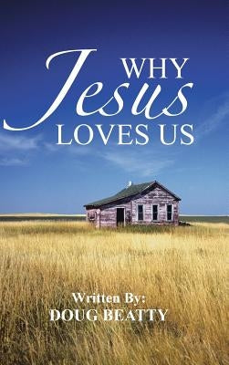 Why Jesus Loves Us by Beatty, Doug