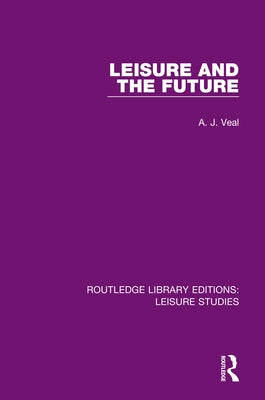 Leisure and the Future by Veal, A. J.