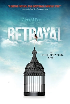 Betrayal: The Ethel Rosenberg Story by Parenti, Alisa M.