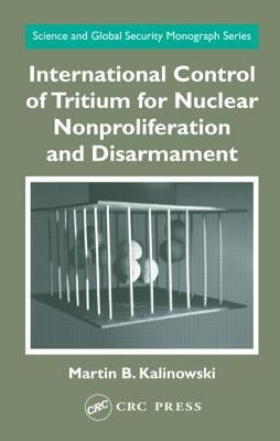 International Control of Tritium for Nuclear Nonproliferation and Disarmament by Kalinowski, Martin B.