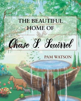The Beautiful Home Of Chase S. Squirrel by Watson, Pam