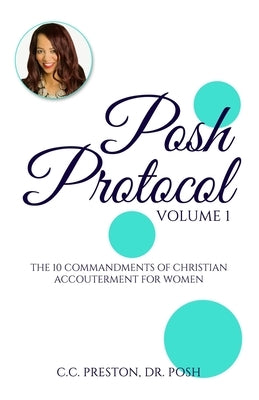 POSH PROTOCOL Volume 1: The 10 Commandments of Christian Accouterment For Women by Preston, Posh C. C.