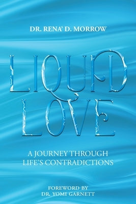 Liquid Love: A Journey Through Life's Contradictions by Morrow, Rena' D.