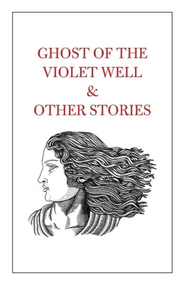 Ghost of the Violet Well & Other Stories by Shah, Tahir