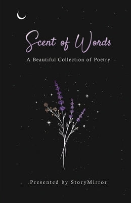 Scent of Words: A Beautiful Collection of Poetry by Authors, Storymirror