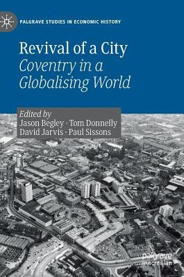 Revival of a City: Coventry in a Globalising World by Begley, Jason