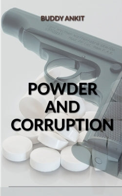 Powder And Corruption by Ankit, Buddy