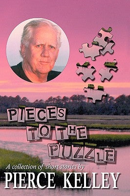 Pieces to the Puzzle: A Collection of Short Stories by Kelley, Pierce