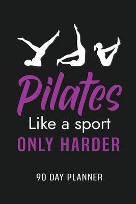 Pilates Like a Sport Only Harder 90 Day Planner: Meal and Exercise Planner, Diet Fitness Health Planner, Gym Planner, Weight Loss Planner by Online Store, Paperland