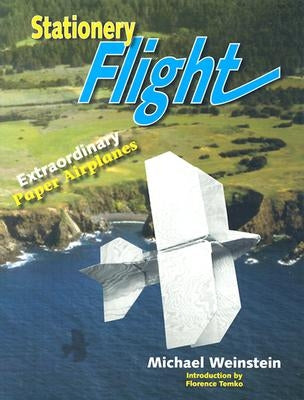 Stationery Flight: Extraordinary Paper Airplanes by Weinstein, Michael