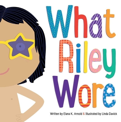 What Riley Wore by Arnold, Elana K.