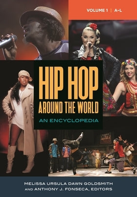 Hip Hop Around the World: An Encyclopedia [2 Volumes] by Goldsmith, Melissa Ursula Dawn