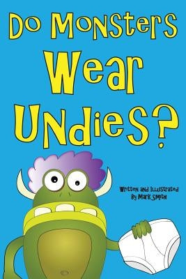 Do Monsters Wear Undies? by Smith, Mark