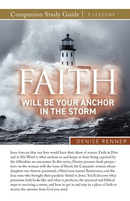 Faith Will Be Your Anchor in the Storm Study Guide by Renner, Denise