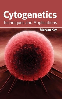 Cytogenetics: Techniques and Applications by Key, Morgan