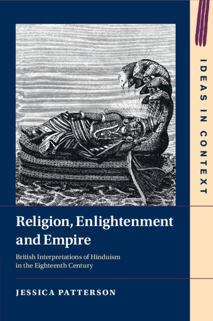 Religion, Enlightenment and Empire: British Interpretations of Hinduism in the Eighteenth Century by Patterson, Jessica