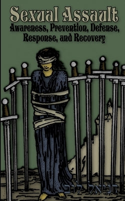 Sexual Assault: Awareness, Prevention, Defense, Response, and Recovery by Loeb, Daniel E.