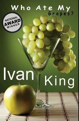 Who Ate My Grapes? by King, Ivan
