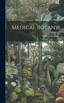 Medical Botany by Trelease, William