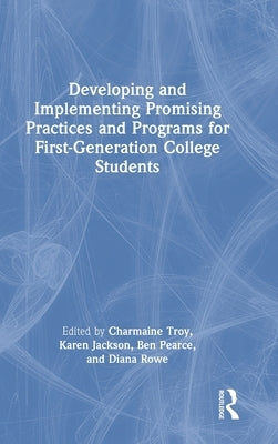 Developing and Implementing Promising Practices and Programs for First-Generation College Students by Troy, Charmaine