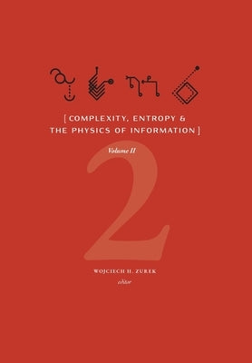 Complexity, Entropy & the Physics of Information (Volume II) by Zurek, Wojciech H.