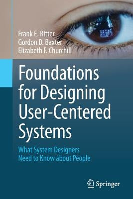 Foundations for Designing User-Centered Systems: What System Designers Need to Know about People by Ritter, Frank E.