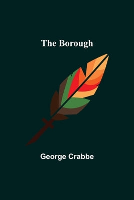 The Borough by Crabbe, George