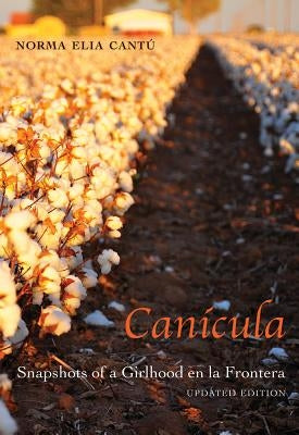 Canícula: Snapshots of a Girlhood En La Frontera, Updated Edition by Cantu, Norma Elia