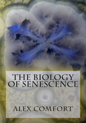 The Biology of Senescence by Comfort, Alex