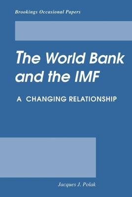 World Bank and the IMF: A Changing Relationship by Polak, Jacques