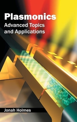Plasmonics: Advanced Topics and Applications by Holmes, Jonah